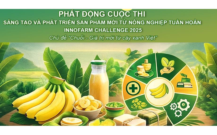 Phát động Cuộc thi Innofarm Challenge 2025: Sáng tạo giá trị mới từ nông nghiệp tuần hoàn